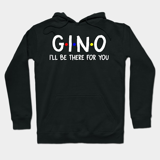 Gino I'll Be There For You | Gino FirstName | Gino Family Name | Gino Surname | Gino Name Hoodie by CarsonAshley6Xfmb